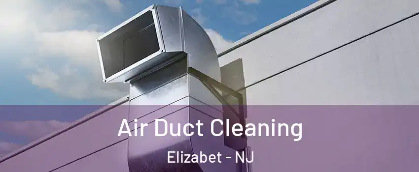 Air Duct Cleaning Elizabet - NJ