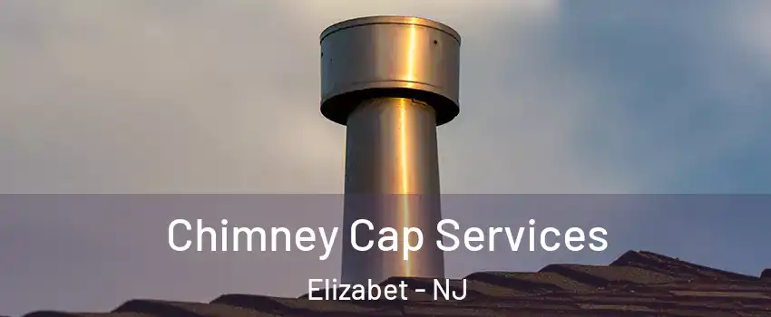 Chimney Cap Services Elizabet - NJ