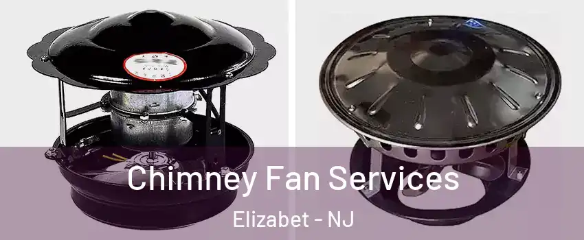 Chimney Fan Services Elizabet - NJ