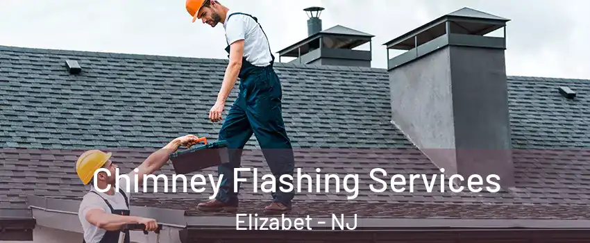 Chimney Flashing Services Elizabet - NJ