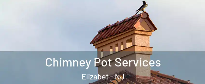Chimney Pot Services Elizabet - NJ