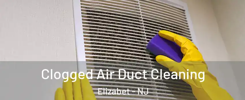 Clogged Air Duct Cleaning Elizabet - NJ