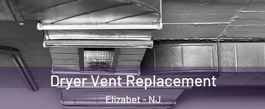 Dryer Vent Replacement Elizabet - NJ