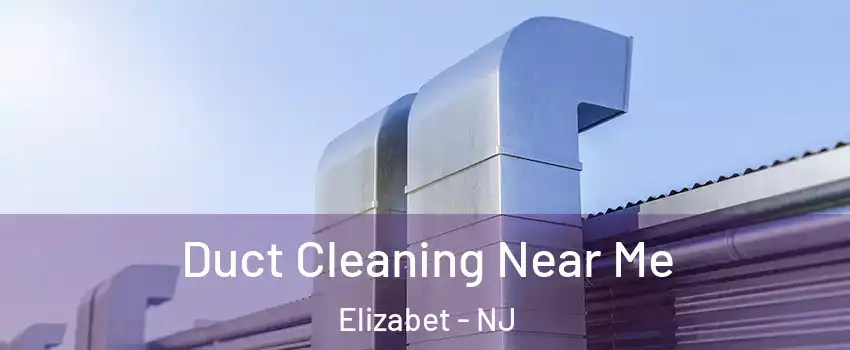Duct Cleaning Near Me Elizabet - NJ