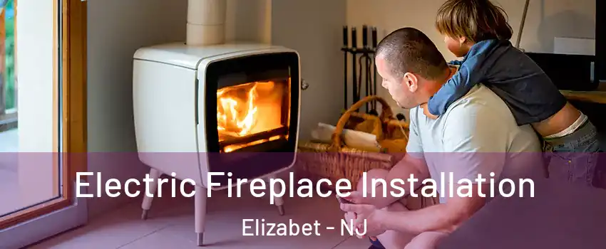Electric Fireplace Installation Elizabet - NJ