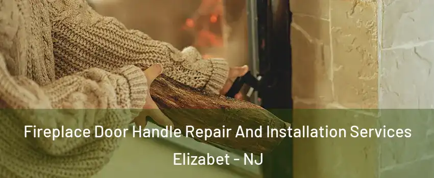 Fireplace Door Handle Repair And Installation Services Elizabet - NJ