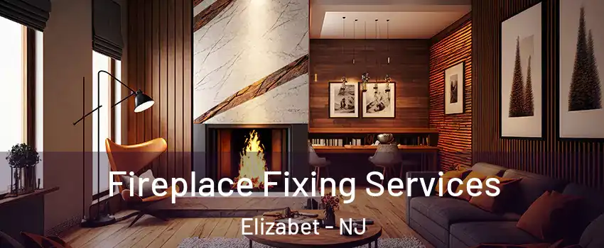 Fireplace Fixing Services Elizabet - NJ