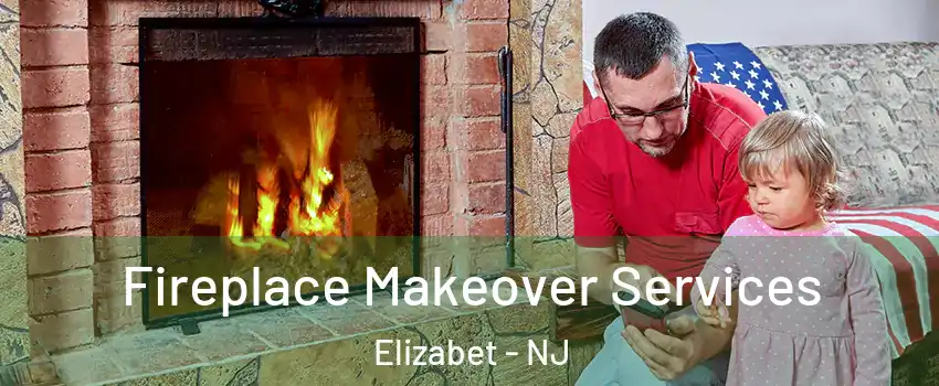 Fireplace Makeover Services Elizabet - NJ