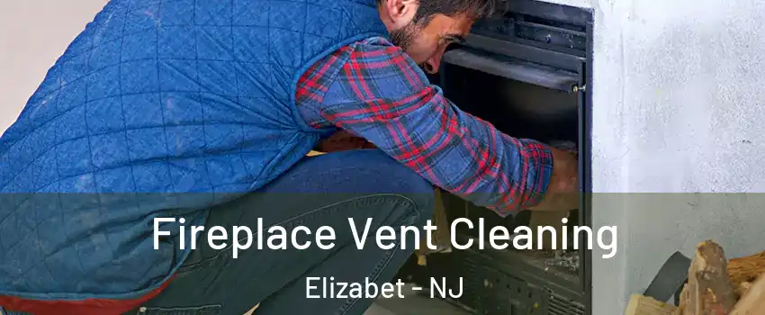 Fireplace Vent Cleaning Elizabet - NJ