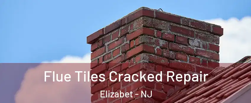 Flue Tiles Cracked Repair Elizabet - NJ