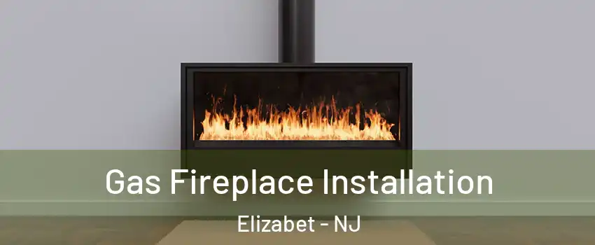 Gas Fireplace Installation Elizabet - NJ