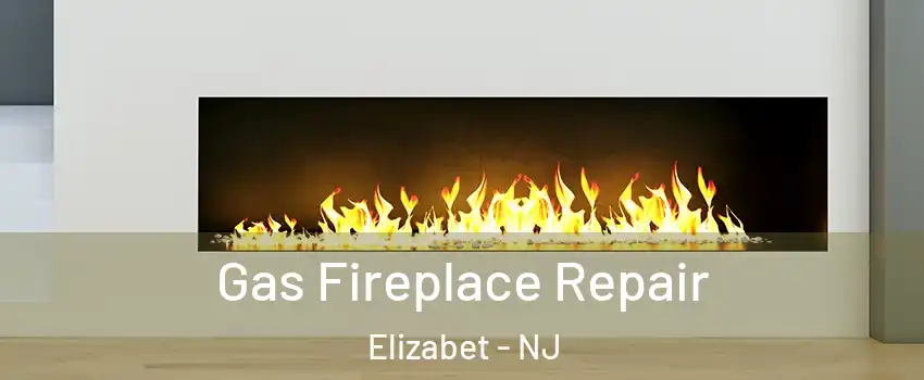 Gas Fireplace Repair Elizabet - NJ