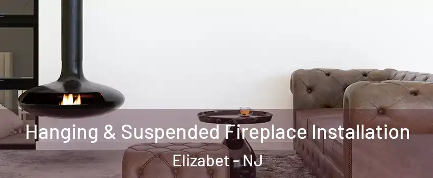 Hanging & Suspended Fireplace Installation Elizabet - NJ