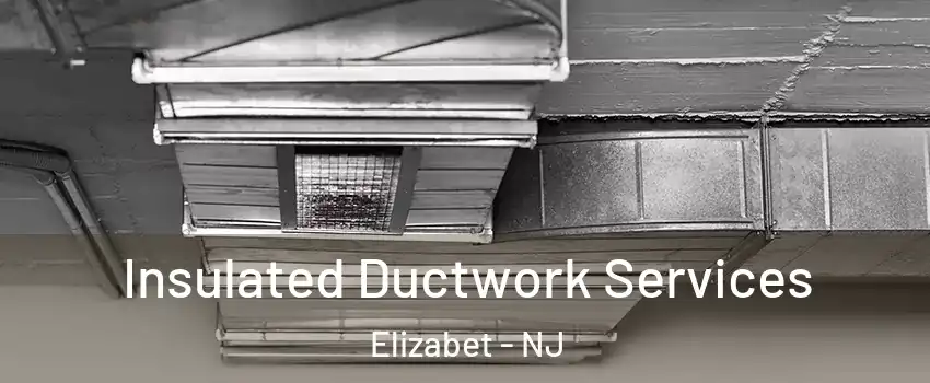Insulated Ductwork Services Elizabet - NJ