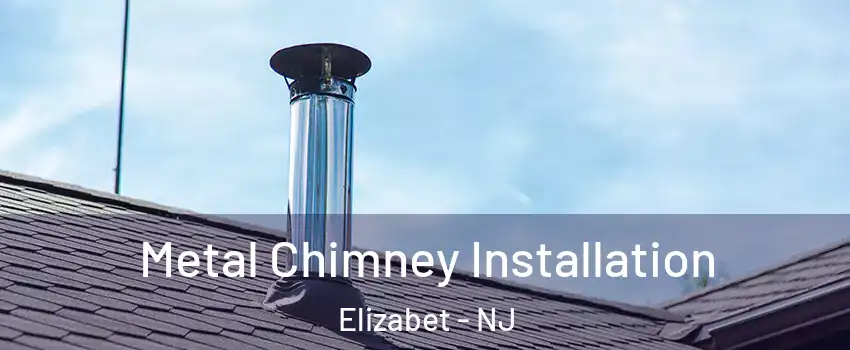 Metal Chimney Installation Elizabet - NJ