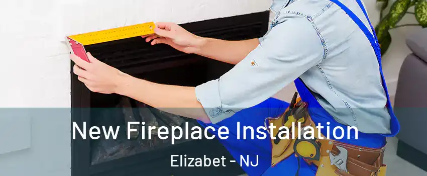 New Fireplace Installation Elizabet - NJ