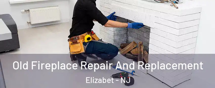 Old Fireplace Repair And Replacement Elizabet - NJ