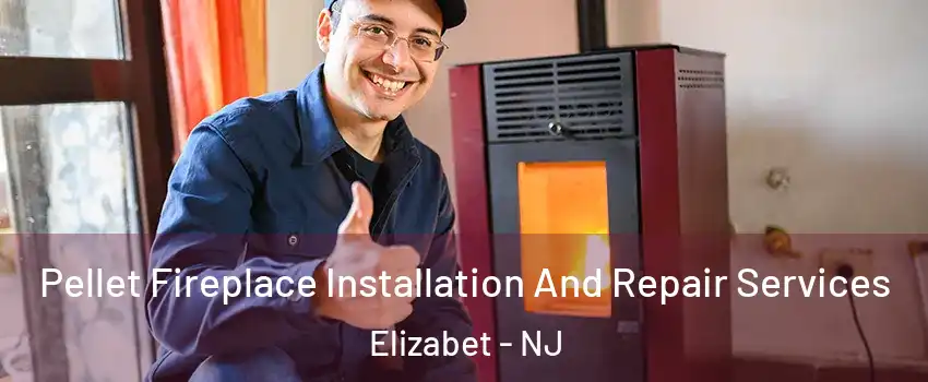 Pellet Fireplace Installation And Repair Services Elizabet - NJ