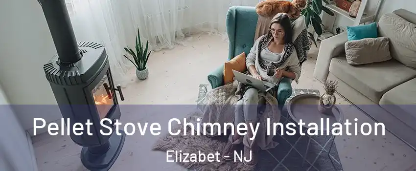 Pellet Stove Chimney Installation Elizabet - NJ