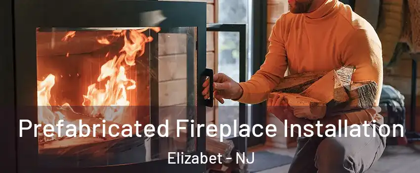 Prefabricated Fireplace Installation Elizabet - NJ
