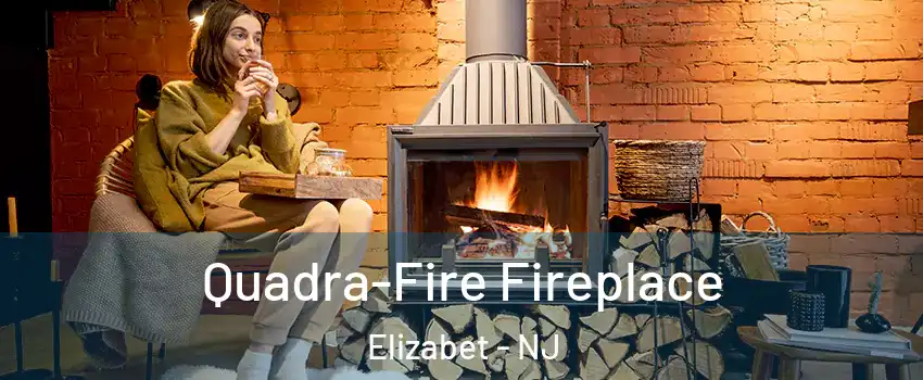 Quadra-Fire Fireplace Elizabet - NJ