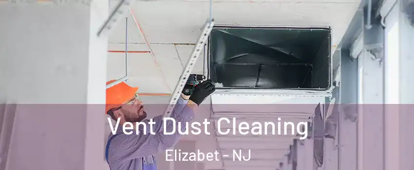 Vent Dust Cleaning Elizabet - NJ